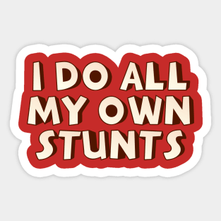 I do my own stunts Sticker